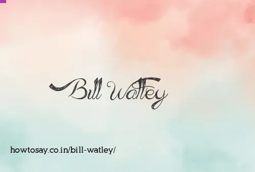 Bill Watley