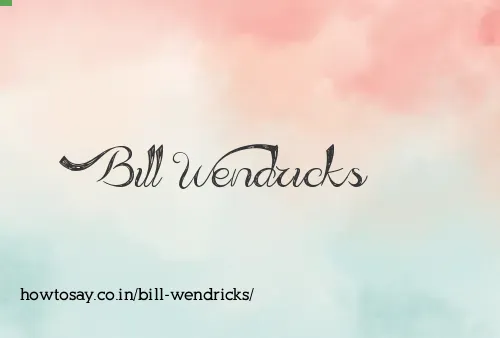 Bill Wendricks