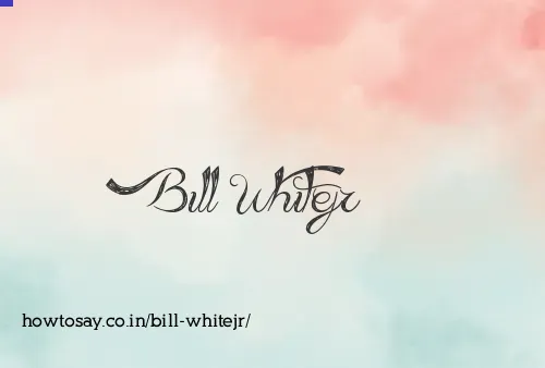 Bill Whitejr