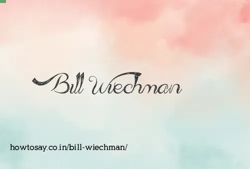 Bill Wiechman