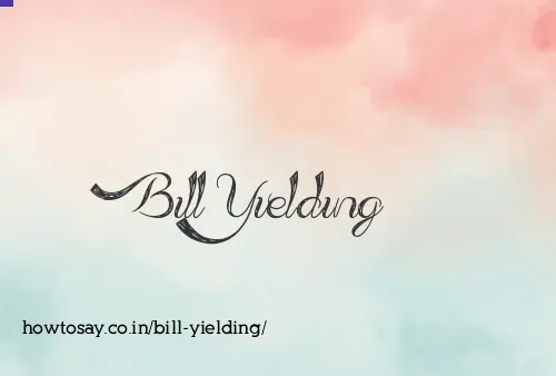 Bill Yielding