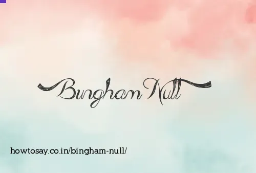 Bingham Null