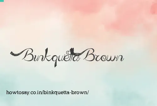 Binkquetta Brown