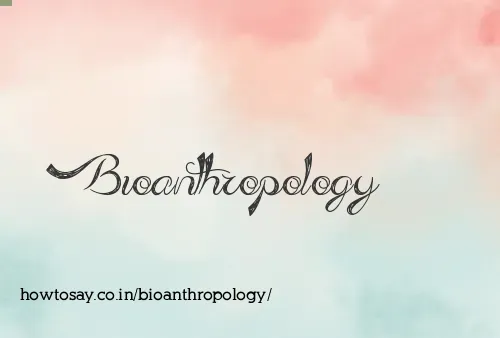 Bioanthropology