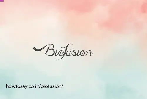 Biofusion