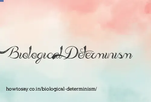 Biological Determinism
