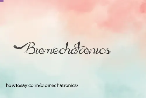 Biomechatronics