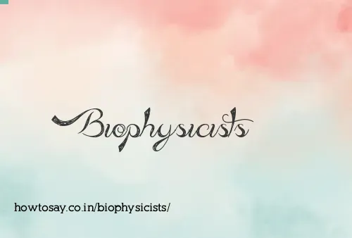 Biophysicists