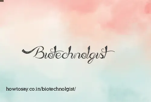 Biotechnolgist