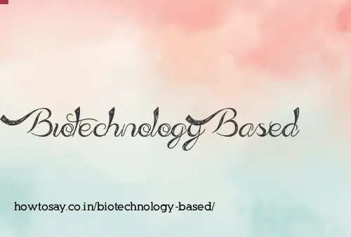 Biotechnology Based
