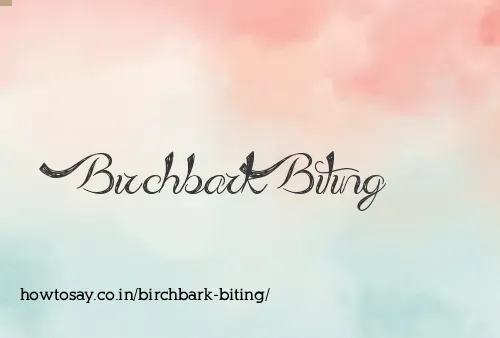 Birchbark Biting