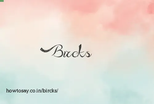 Bircks