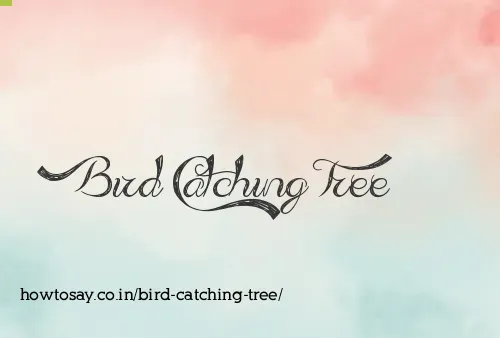 Bird Catching Tree