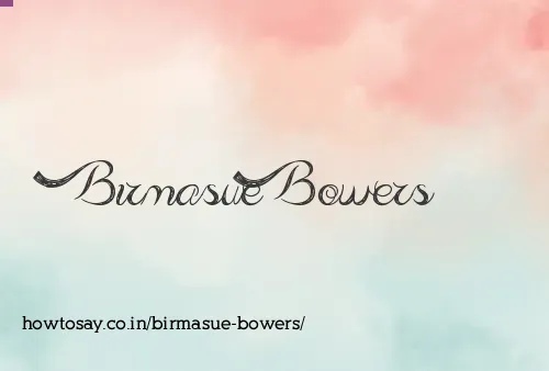 Birmasue Bowers