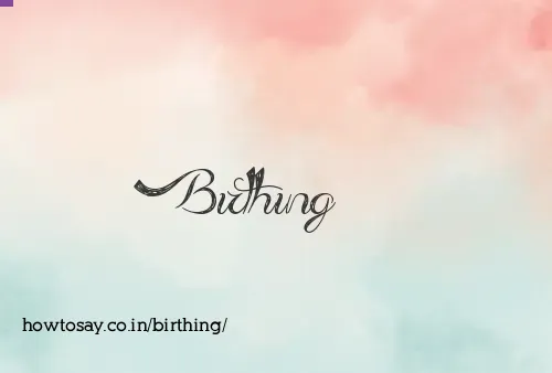 Birthing