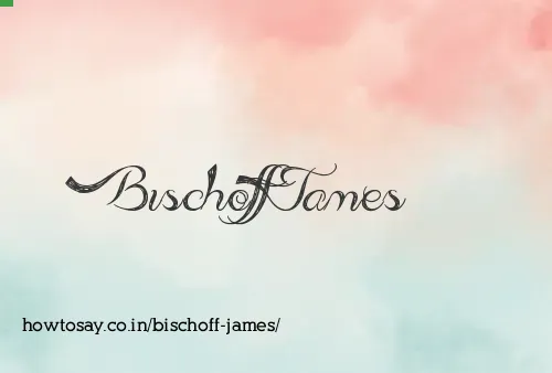 Bischoff James