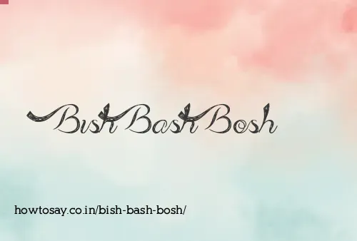 Bish Bash Bosh