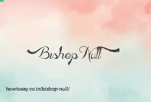 Bishop Null