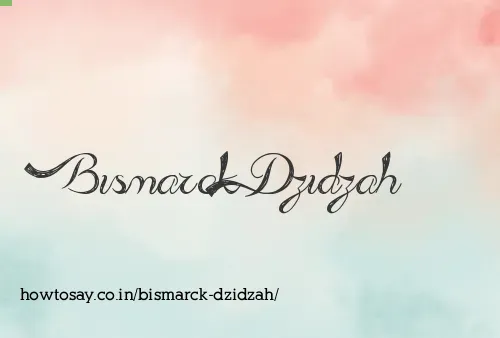 Bismarck Dzidzah