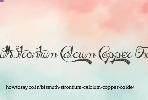 Bismuth Strontium Calcium Copper Oxide