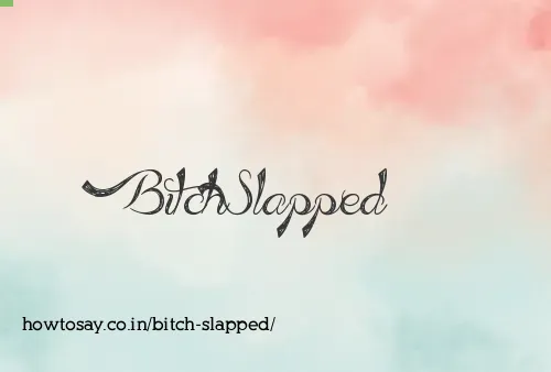 Bitch Slapped