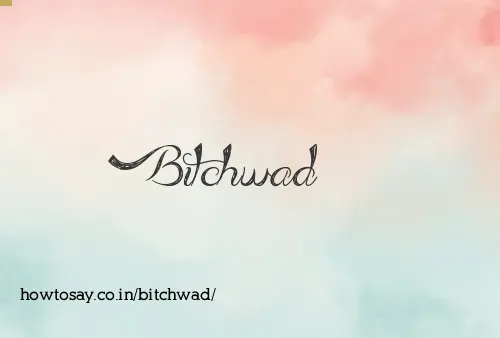 Bitchwad