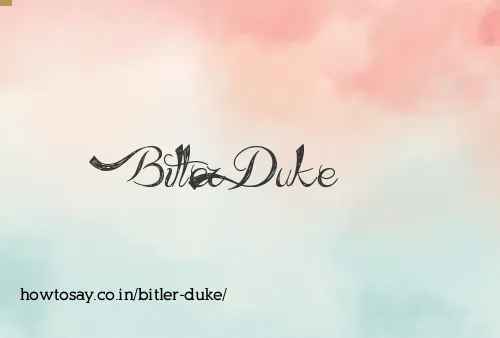 Bitler Duke