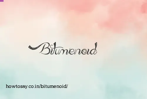 Bitumenoid