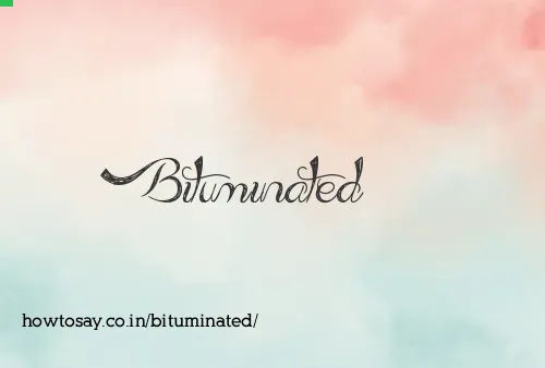Bituminated