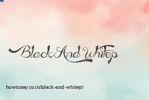 Black And Whitep