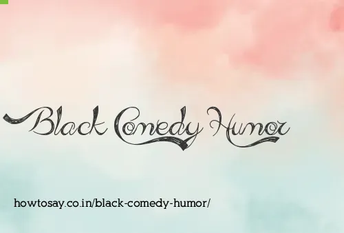 Black Comedy Humor