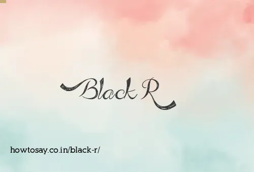 Black R