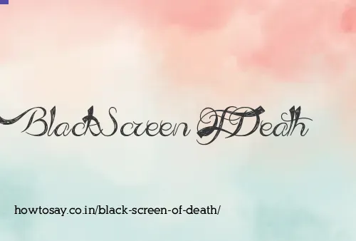 Black Screen Of Death