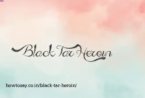 Black Tar Heroin