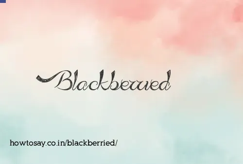 Blackberried