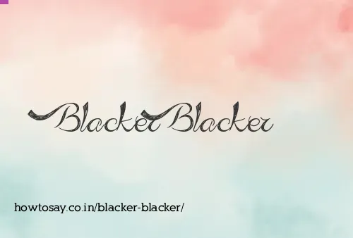 Blacker Blacker