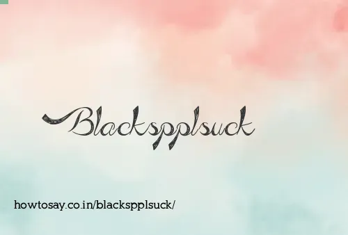 Blackspplsuck