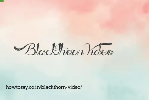 Blackthorn Video