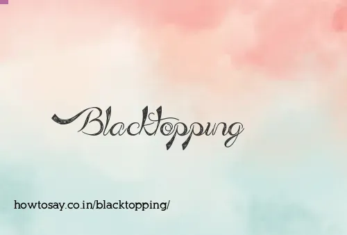 Blacktopping