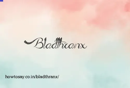 Bladthranx