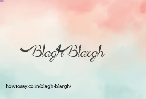 Blagh Blargh