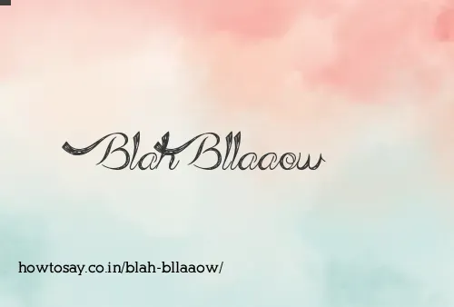 Blah Bllaaow