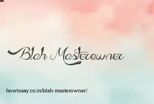 Blah Masterowner