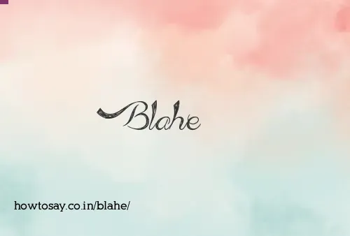 Blahe