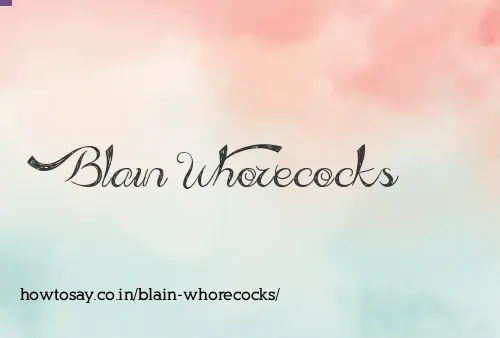 Blain Whorecocks