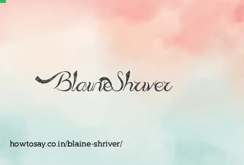 Blaine Shriver