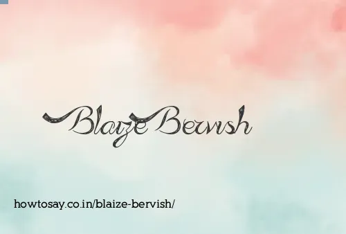 Blaize Bervish