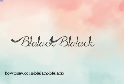 Blalack Blalack