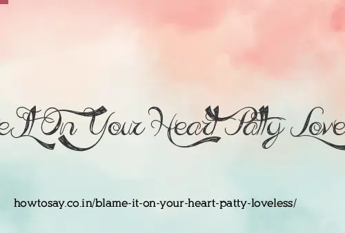 Blame It On Your Heart Patty Loveless