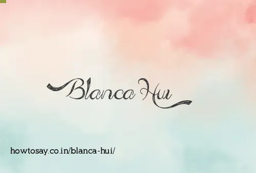 Blanca Hui